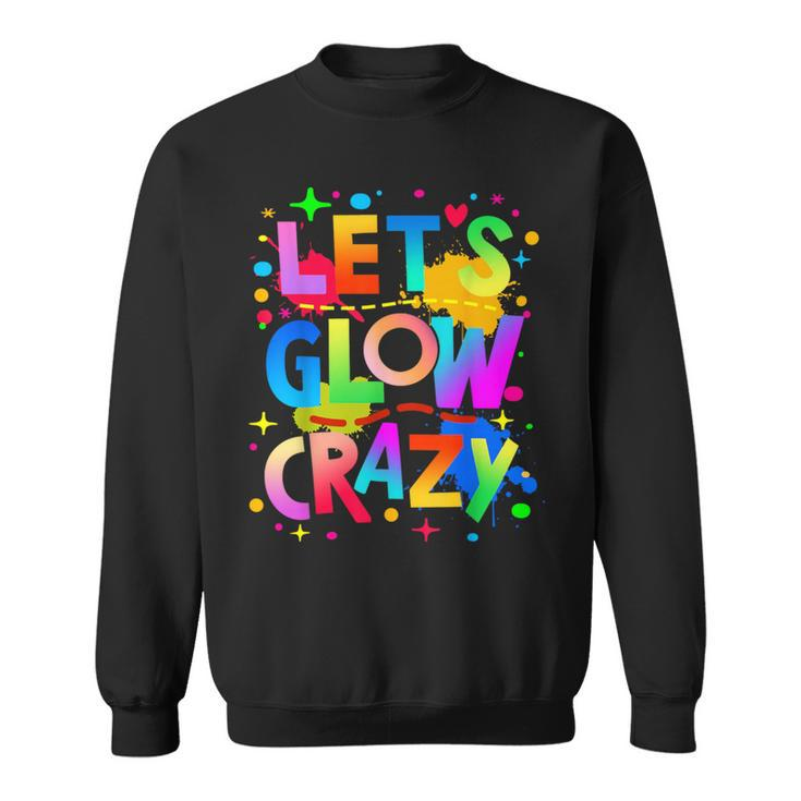 Let Glow Crazy Colorful Group Team Tie Dye Sweatshirt
