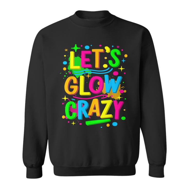 Let Glow Crazy Colorful Group Team Tie Dye Sweatshirt