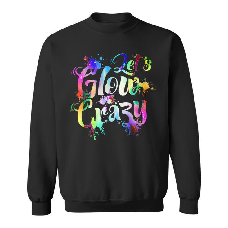 Let-Glow-Crazy Retro-Colorful-Quote-Group-Team-Tie-Dye Sweatshirt