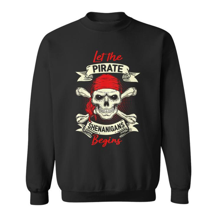 Let The Pirate Shenanigans Begin Pirate Skull Sweatshirt