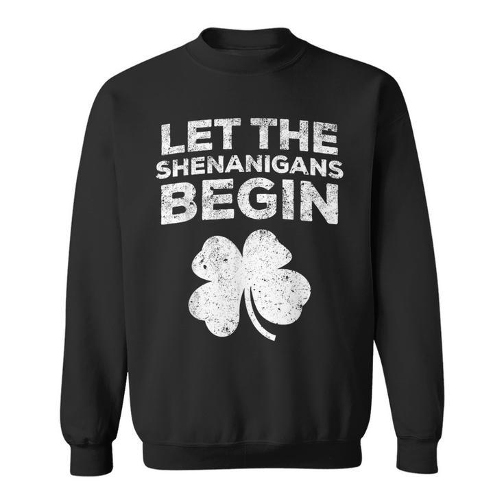 Let The Shenanigans Begin Saint Patrick Day Sweatshirt