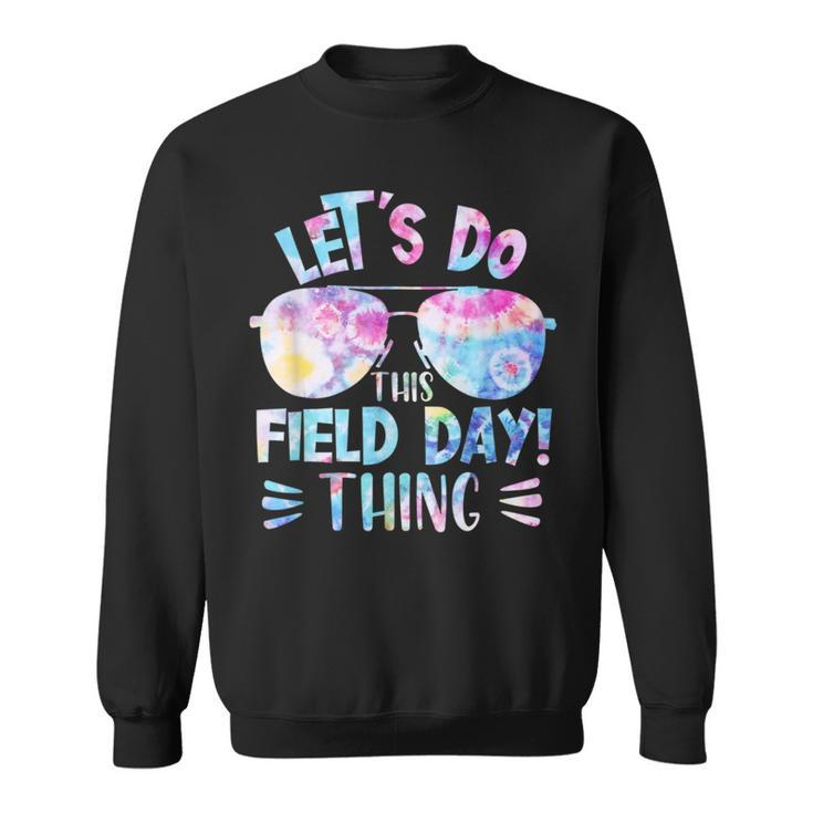 Let's Do This Field Day Thing Colors Quote Sunglasse Tie Dye Sweatshirt