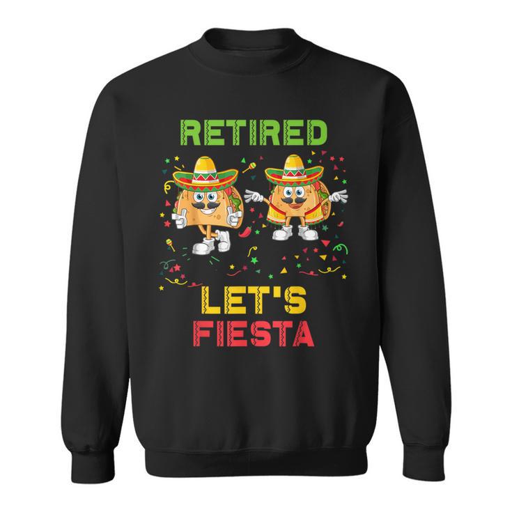 Let's Fiesta Tacos Retirement Mexicano Retired Cinco De Mayo Sweatshirt