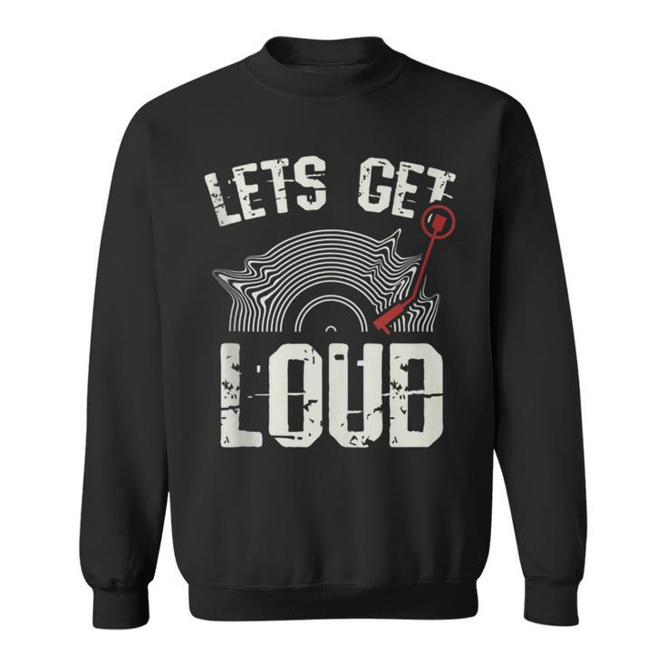 Let's Get Loud Musician Turntable Music Vinyl Record Sweatshirt