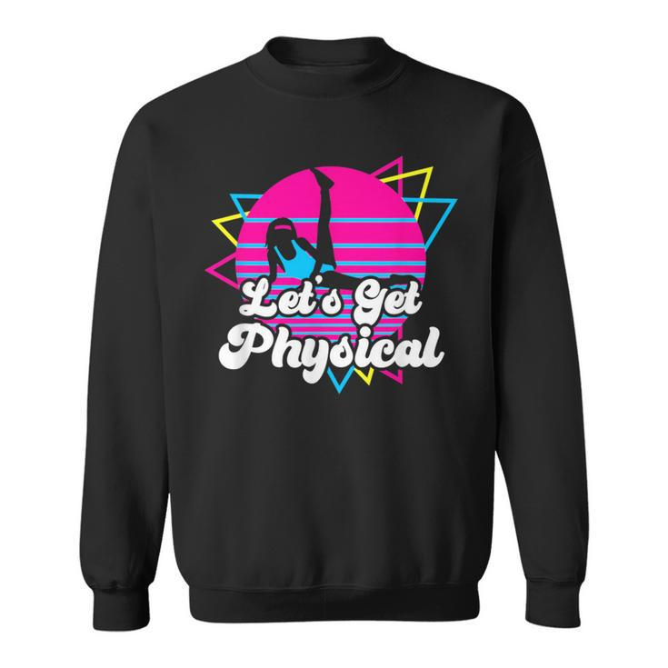 Let's Get Physical For A Fitness 80'S Lover Sweatshirt