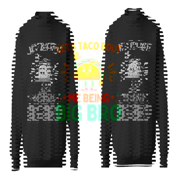 Let's Taco Bout Me Being Big Bro Brother Baby Announcement Sweatshirt
