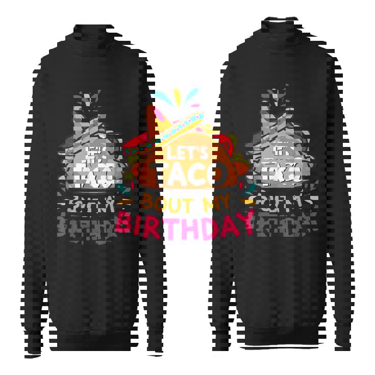 Let's Taco Bout My Birthday Born On Cinco De Mayo Party Cute Sweatshirt