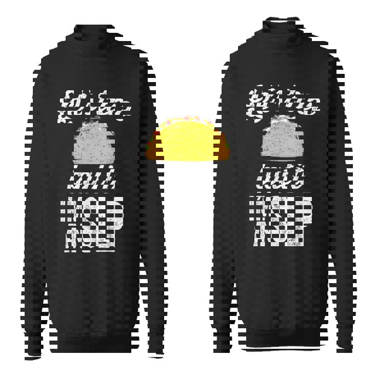 Let's Taco Bout It Speech Therapist Slp Staff Sweatshirt