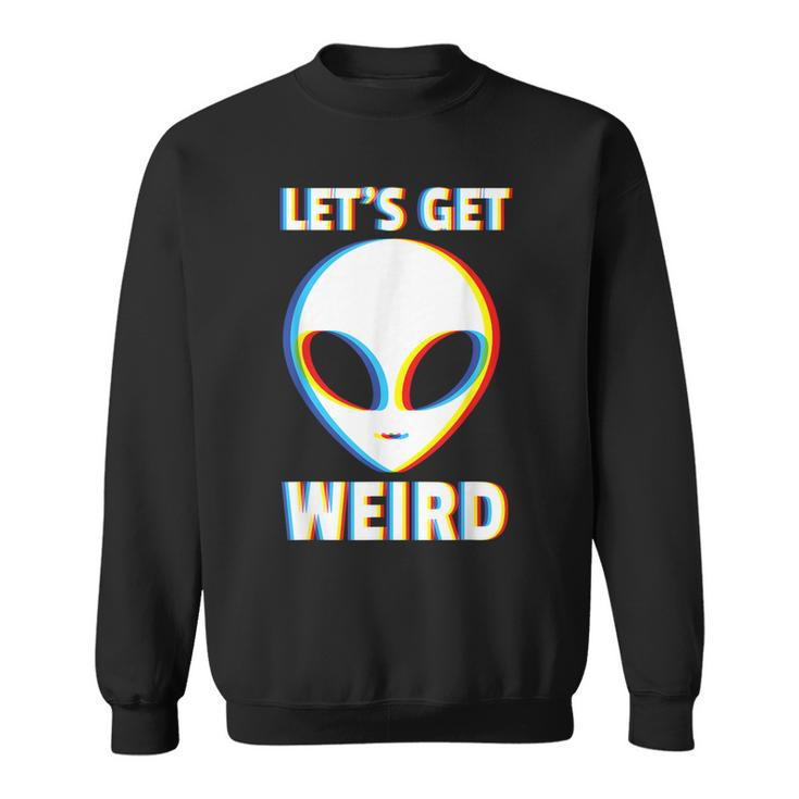 Let's Get Weird Alien Head Glitch Extraterrestrial Sweatshirt