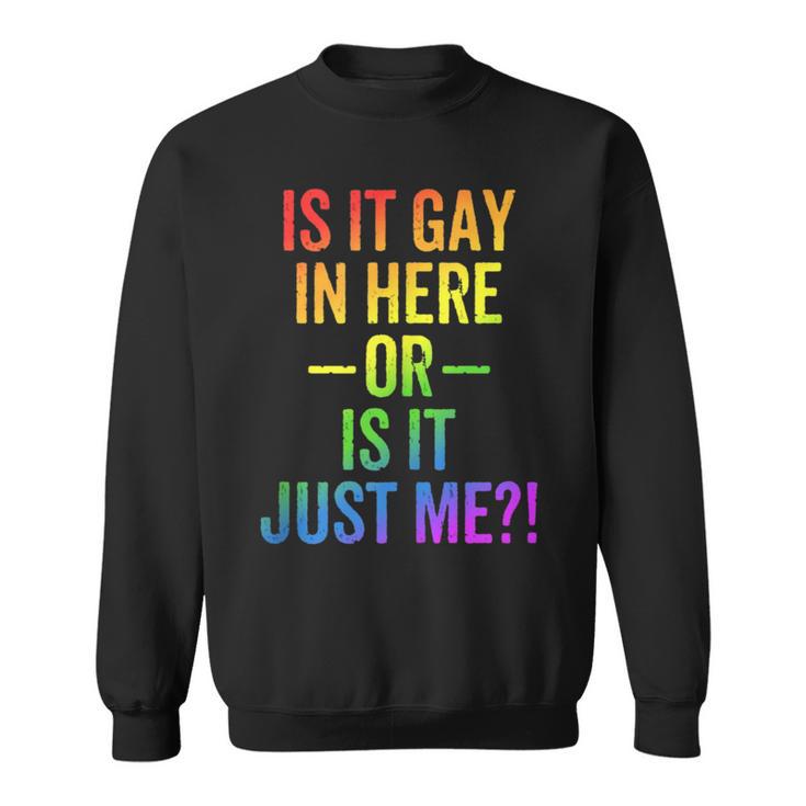 Lgbt Is It Gay In Here Or Is It Just Me Gay Pride Sweatshirt