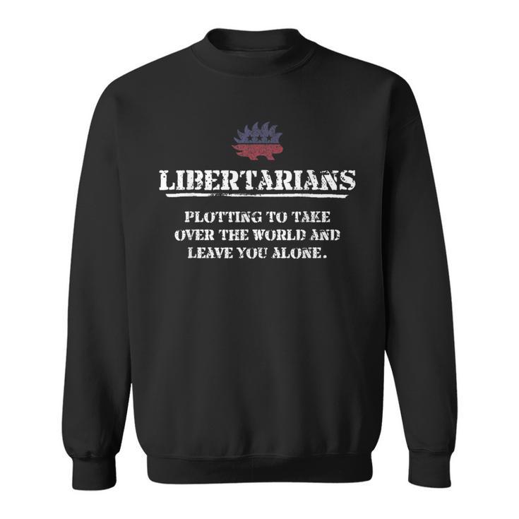 Libertarians Plotting To Take Over The World Clever Liberty Sweatshirt