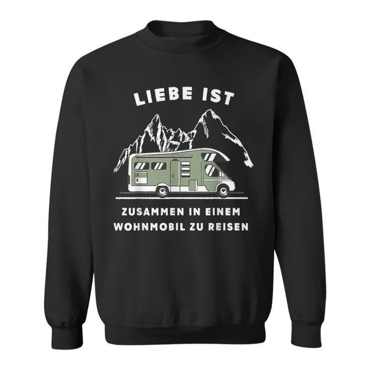 Liebe Ist Und Mit Dem Wohnmobil Zu Reisen Camper S Sweatshirt