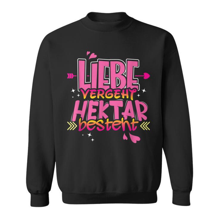 Liebe Vergeht Hektar Ist Ist Landwirt Sweatshirt