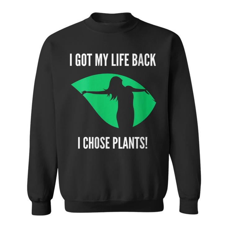 I Got My Life Back I Chose Plants Plantbased -Vegan Sweatshirt