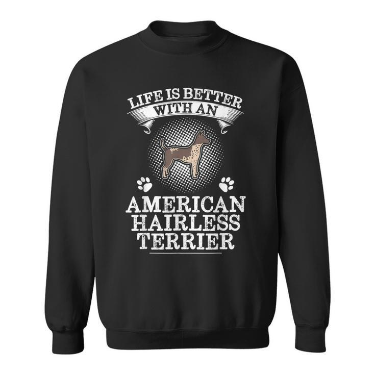 Life Is Better With An American Hairless Terrier Cute Sweatshirt