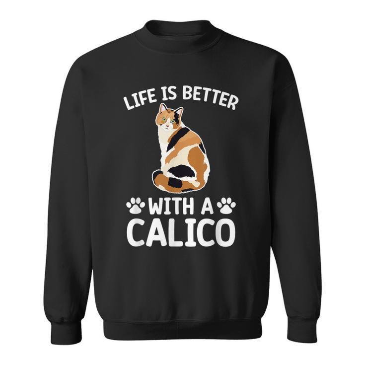 Life Is Better With A Calico Cat Lover Calico Cat Owner Sweatshirt