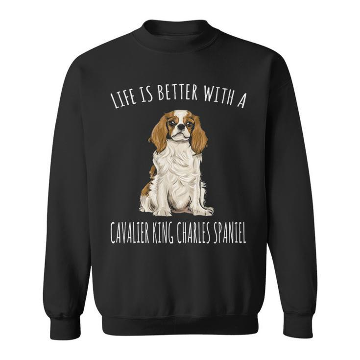 Life Is Better With A Cavalier King Charles Spaniel Dog Sweatshirt