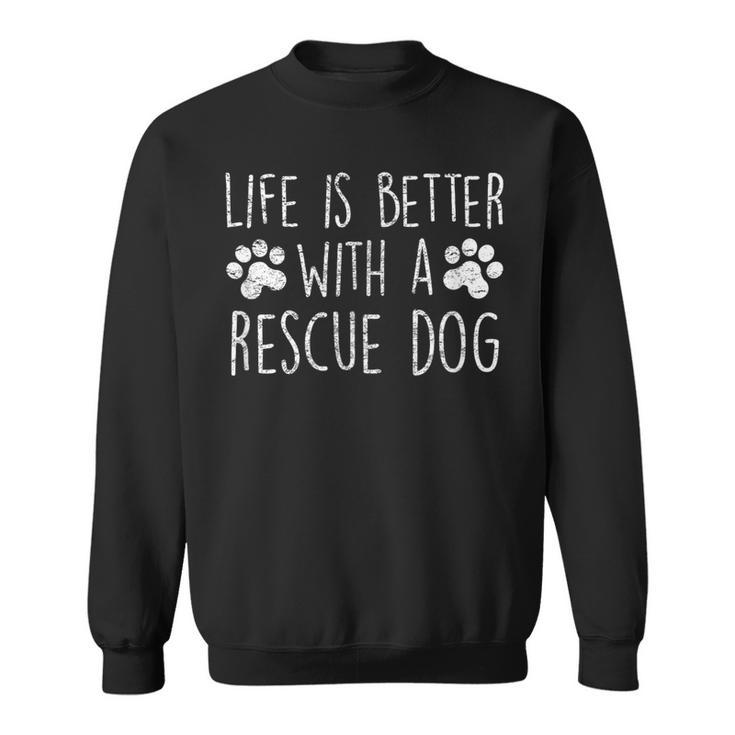 Life Is Better With A Rescue Dog Cute Dog Lover Quote Saying Sweatshirt