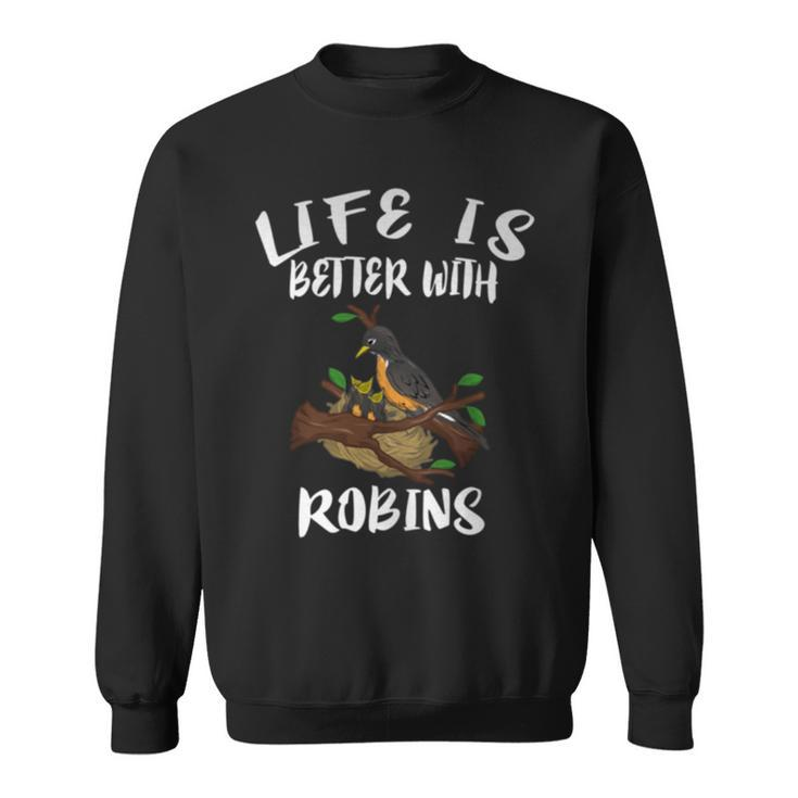 Life Is Better With Robins Birds Animal Sweatshirt