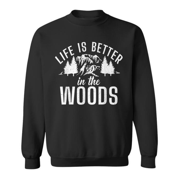 Life Is Better In The Woods Adventure Hiking Woods Sweatshirt