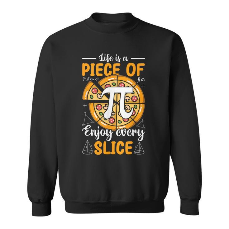 Life Is A Piece Of Pi Pizza Every Slice Math 314 Pi Day Sweatshirt