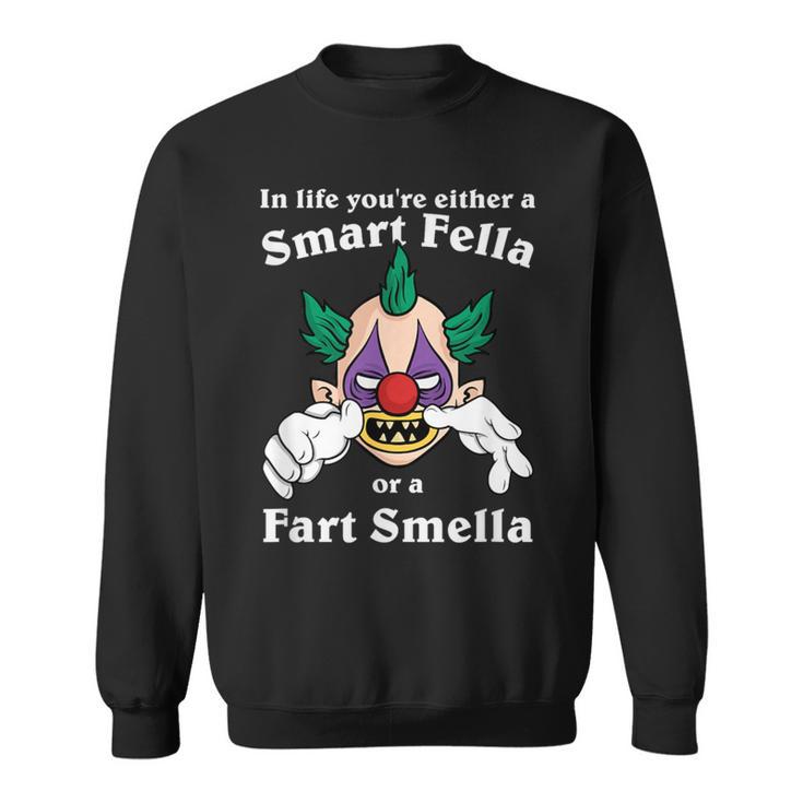 In Life You're Either A Smart Fella Or A Fart Smella Clown Sweatshirt