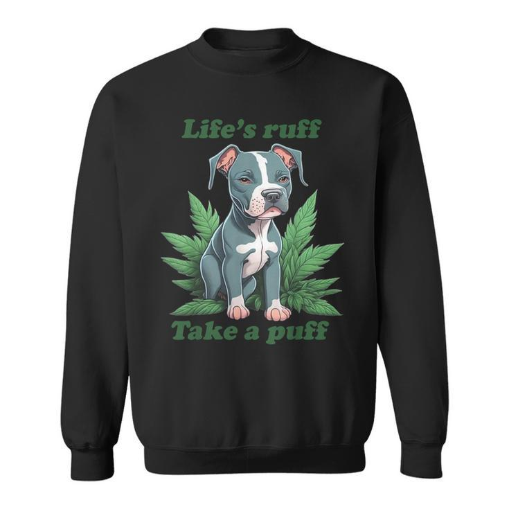Life's Ruff Take A Puff Pitbull Weed Sweatshirt