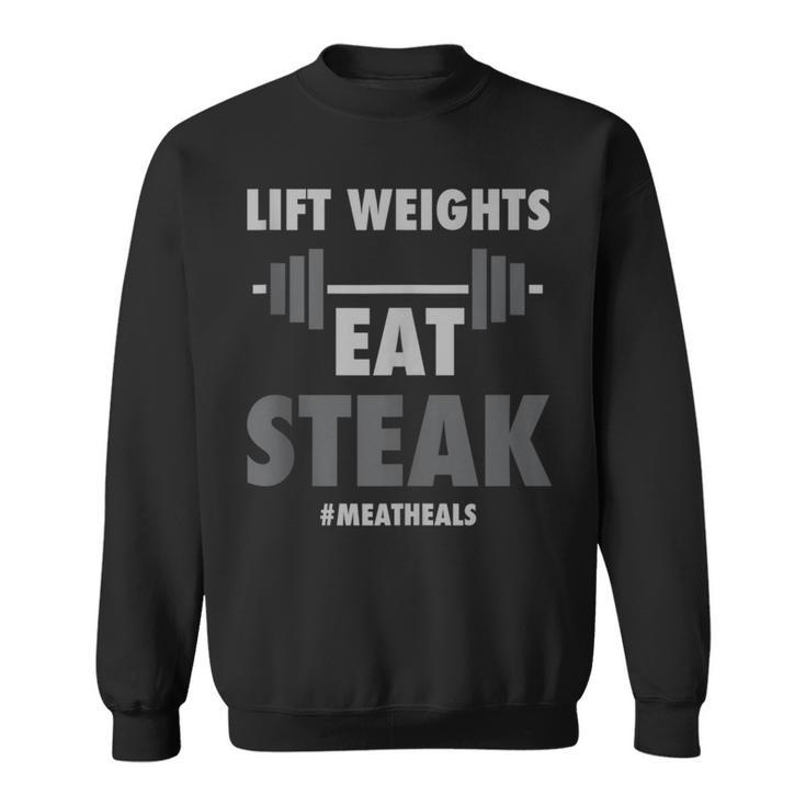 Lift Weights Eat Steak Meat Heals Work Out Protein Bbq Sweatshirt