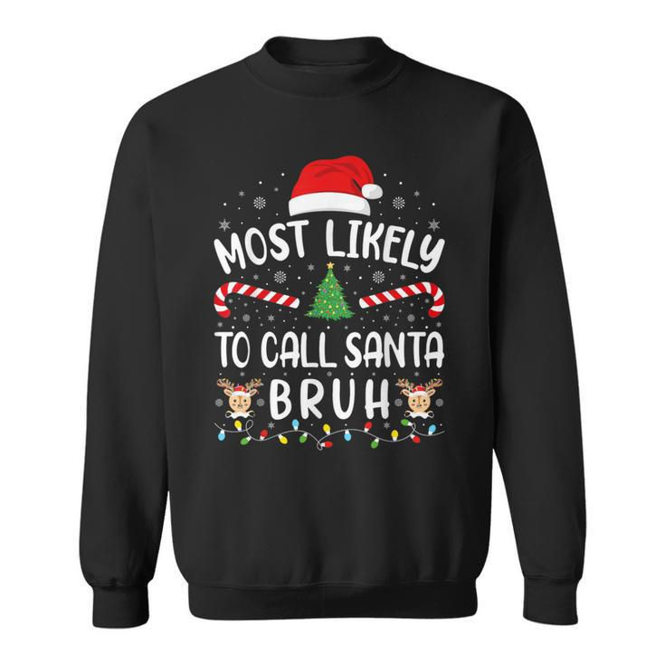 Most Likely To Call Santa Bruh Family Christmas Party Joke Sweatshirt