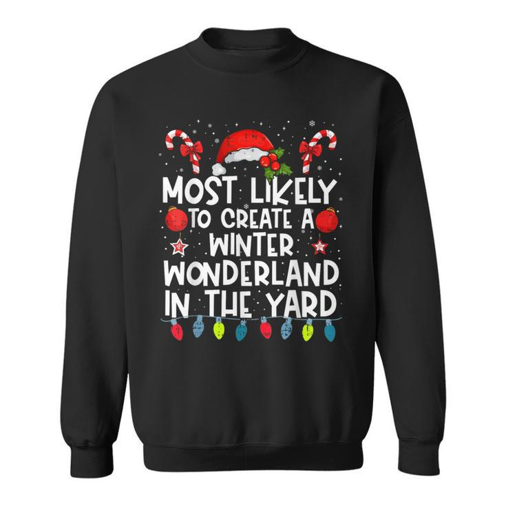 Most Likely To Create A Winter Wonderland In The Yard Family Sweatshirt