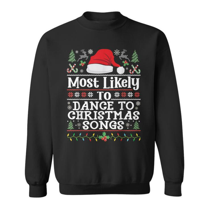 Most Likely To Dance To Christmas Songs Christmas Dancing Sweatshirt