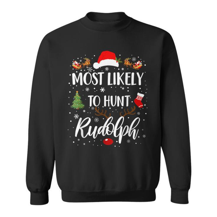 Most Likely To Hunt Rudolph Matching Family Christmas Sweatshirt