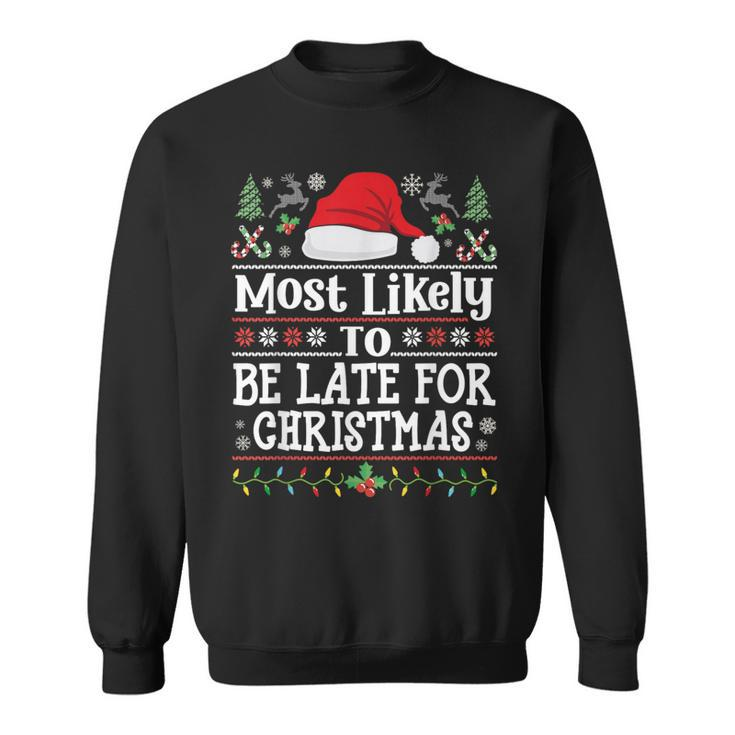 Most Likely To Be Late For Christmas Family Xmas Sweatshirt