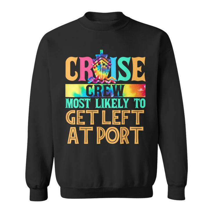 Most Likely To Get Left At Port Matching Family Cruise Sweatshirt