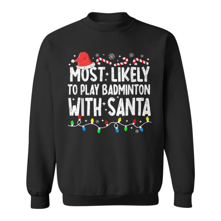 Most Likely To Play Badminton With Santa Matching Christmas Sweatshirt