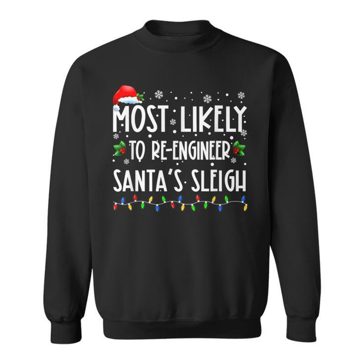 Most Likely To Re Engineer Santas Sleigh Christmas Santa Sweatshirt