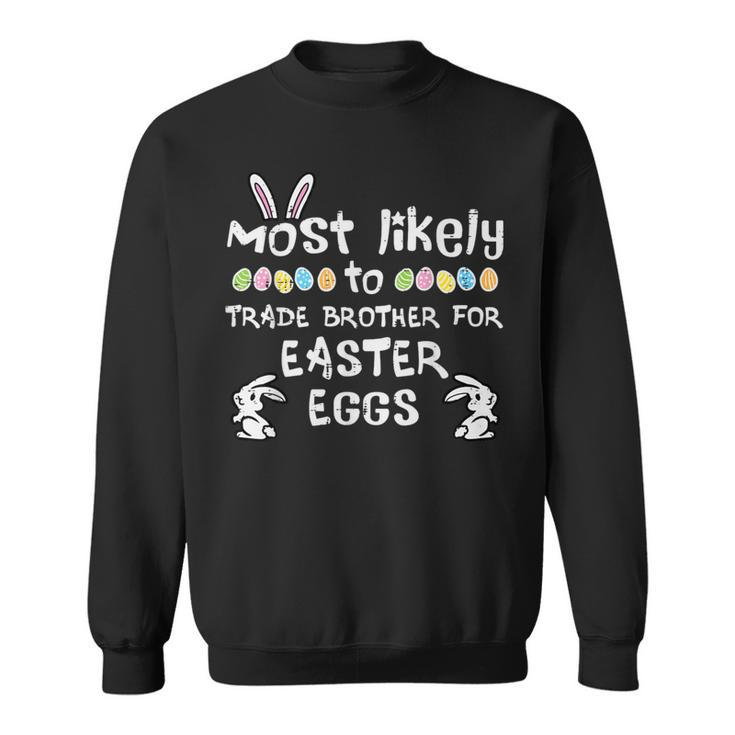 Most Likely Trade Brother Easter Eggs Family Matching Girls Sweatshirt