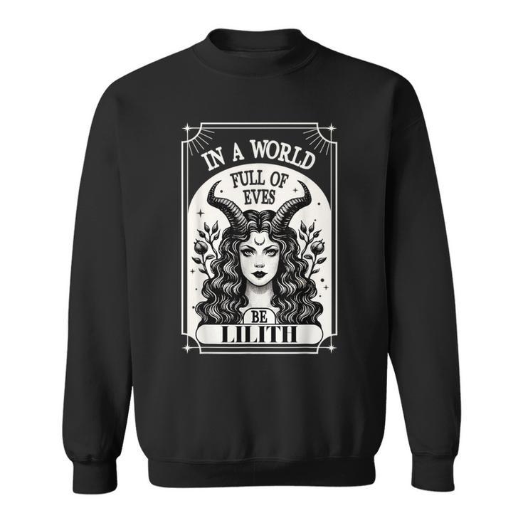 Lilith In A World Full Of Eves Be A Lilith Sweatshirt