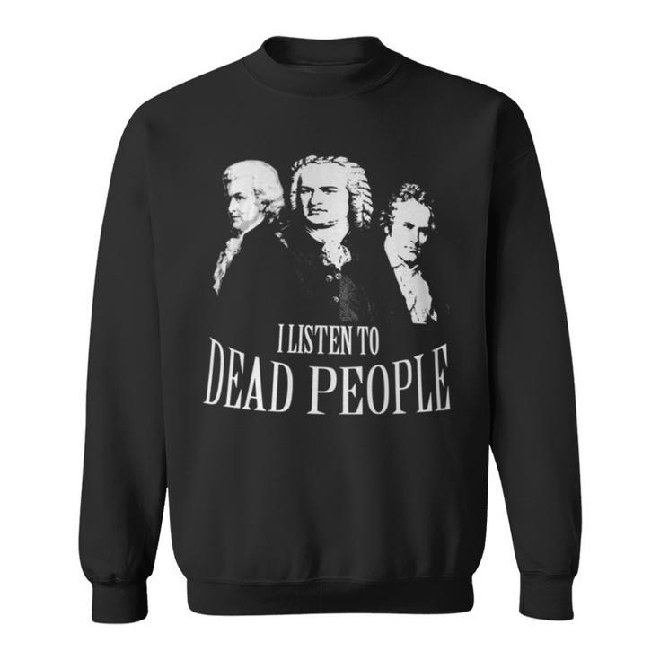 I Listen To Dead People Classical Music Sweatshirt