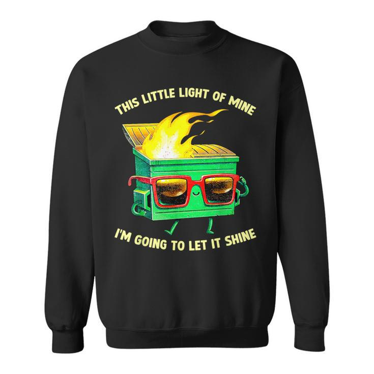 This Little Light-Of Mine Lil Dumpster Fire Dumpster Sweatshirt
