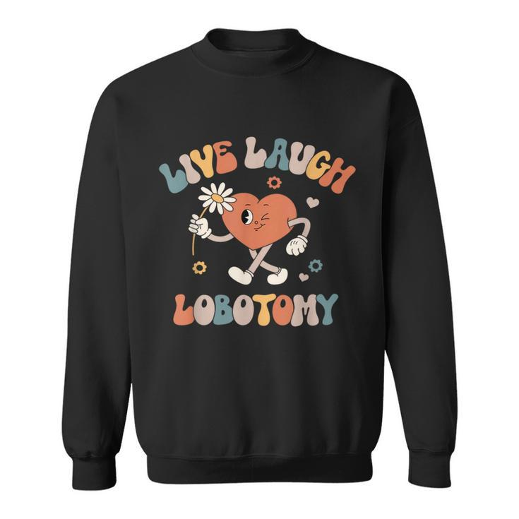 Live Laugh Lobotomy Mental Health Awareness Sweatshirt