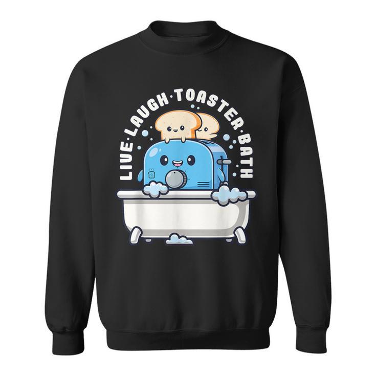 Live Laugh Toaster Bath Saying Life Sweatshirt