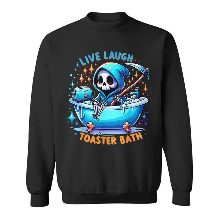 Live Laugh Toaster Bath Skeleton Saying Sweatshirt