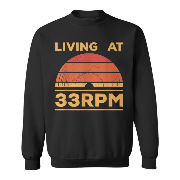 Living At 33Rpm Vinyl Collector Vintage Record Player Music Sweatshirt