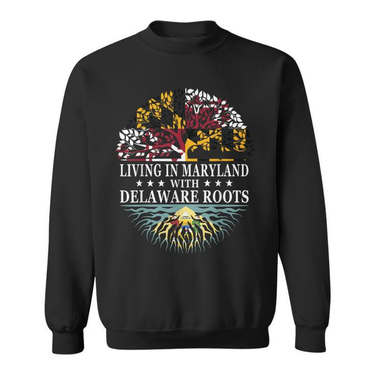 Living In Maryland With Delaware Roots Sweatshirt