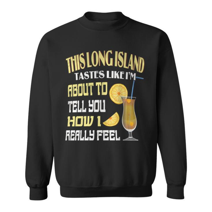 This Long Island Iced Tea Tastes Drink Alcohol Cocktail Sweatshirt
