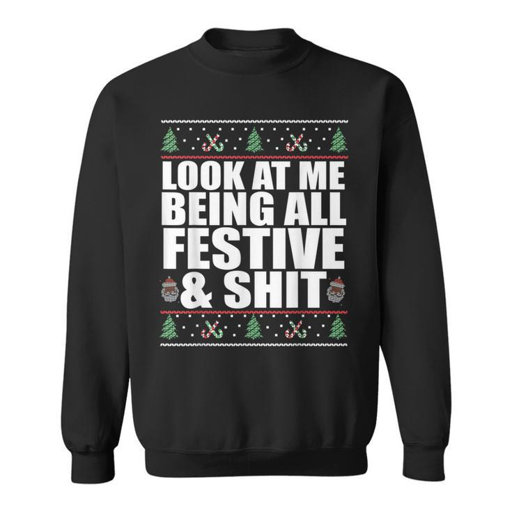 Look At Me Being All Festive & Shit Ugly Sweater Meme Sweatshirt