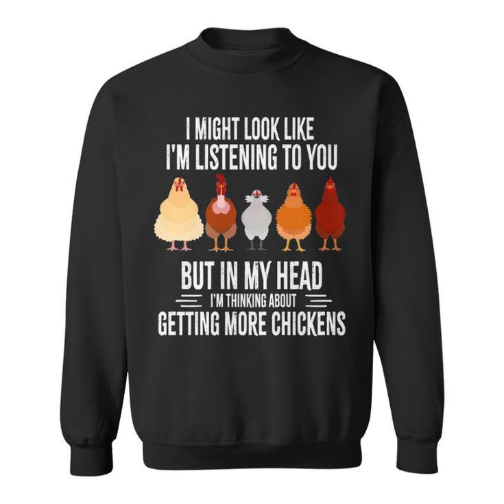 I Might Look Like I'm Listening To You Chickens Farmer Sweatshirt