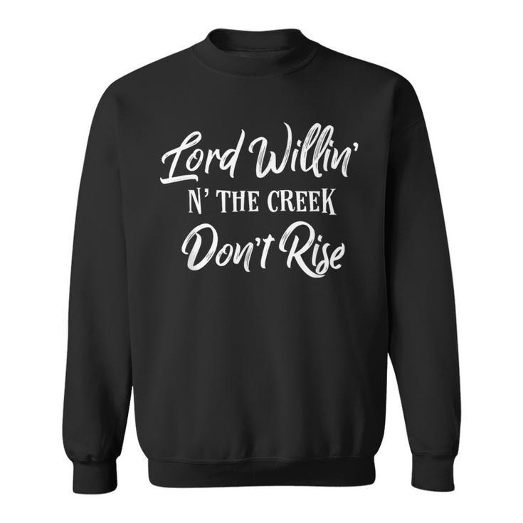 Lord Willin N The Creek Don't Rise Southern Sayings Sweatshirt