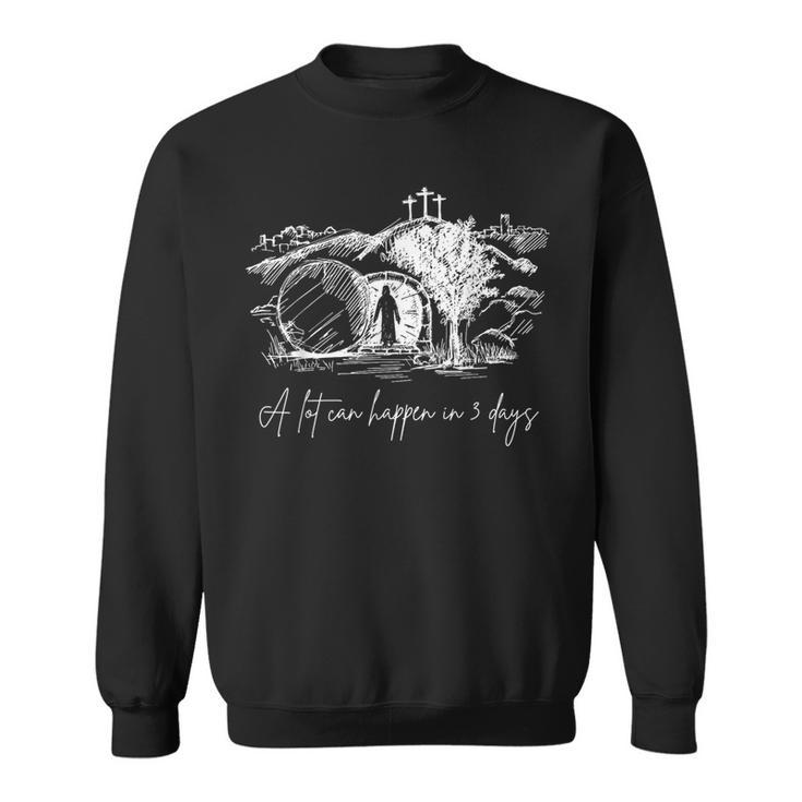 A Lot Can Happen In 3 Days Easter Jesus Christ Good Friday Sweatshirt